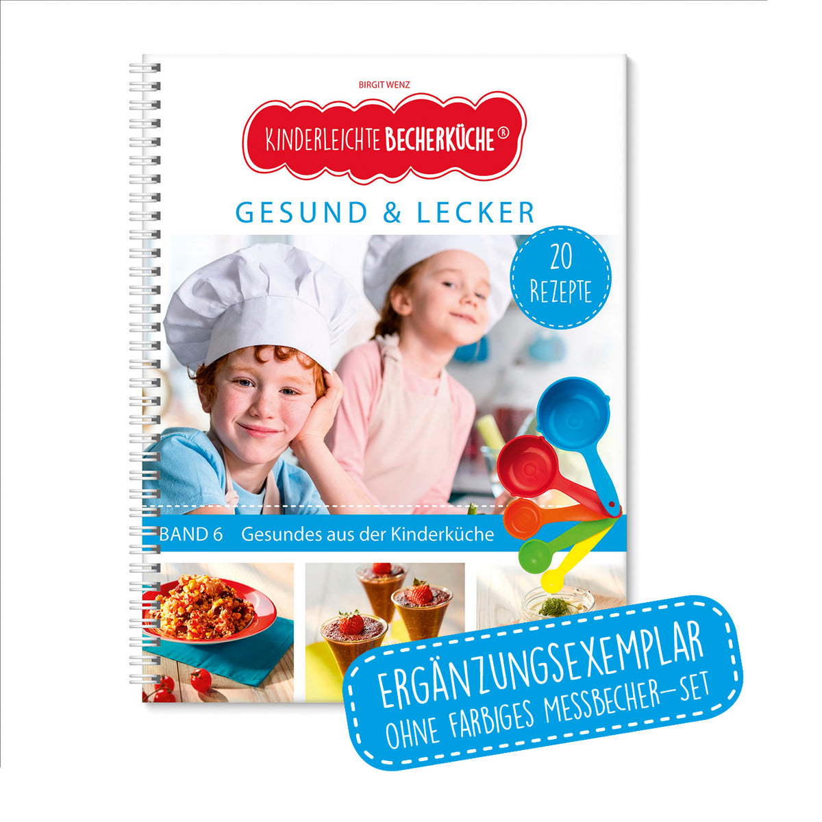 Rezeptbuch (Ergänzungsexemplar ohne Messbecher) - Band 6 - Gesund & Lecker mit 20 Rezepten und kindgerechter Bebilderung für Kinder ab 3 Jahren.