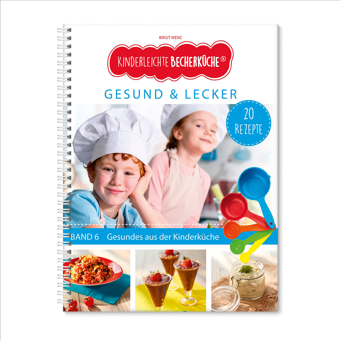 Rezeptbuch (Ergänzungsexemplar ohne Messbecher) - Band 6 - Gesund & Lecker mit kindgerechten Rezepten und Bildern für Kinder ab 3 Jahren.